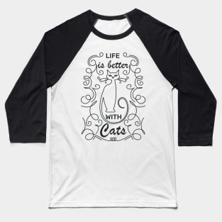 Life is better with Cats Baseball T-Shirt